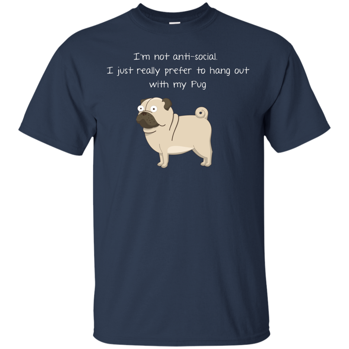 I'm Not Anti-Social Pug T Shirts