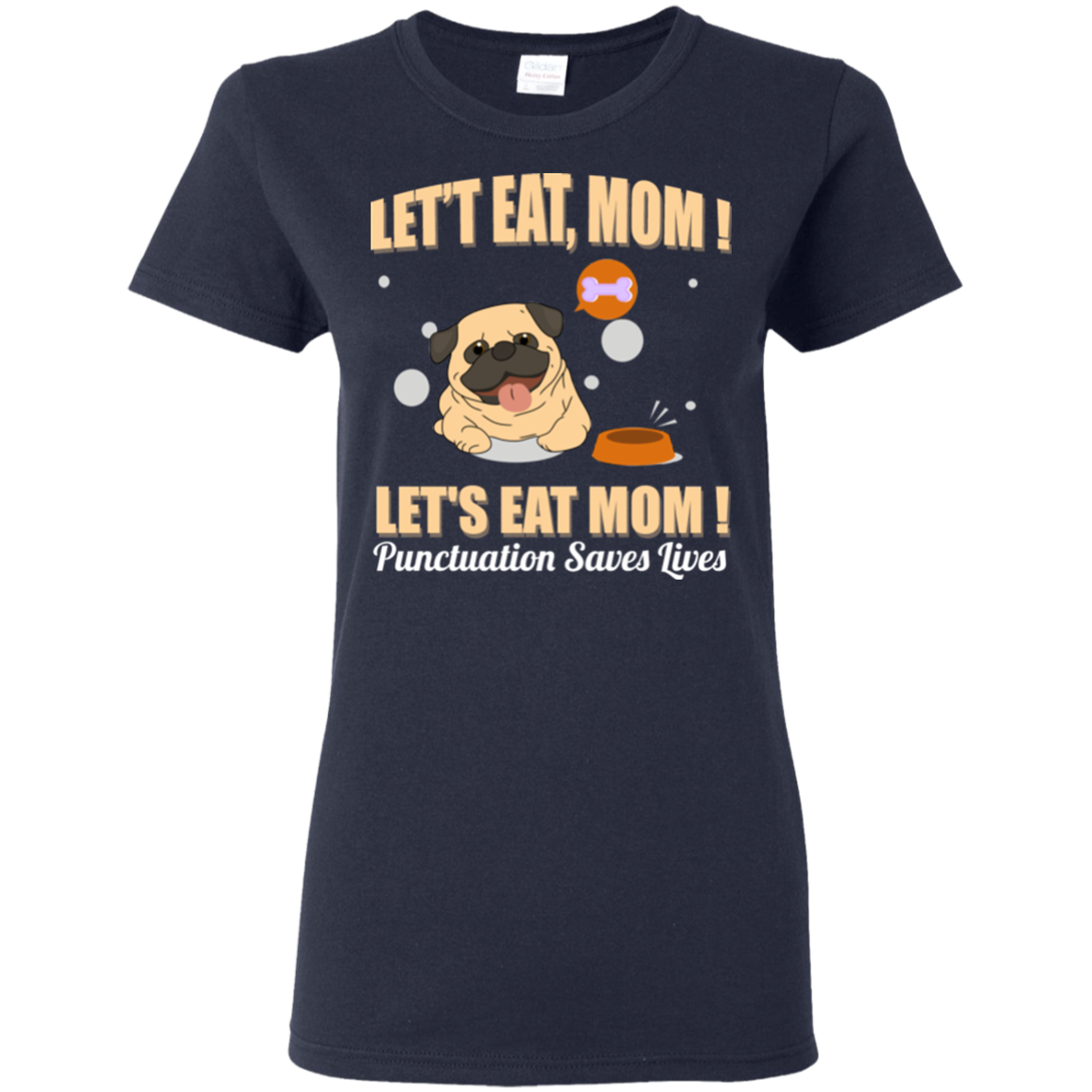 Pug - Let's Eat, Mom! Let's Eat Mom! Punctuation Saves Lives T Shirts
