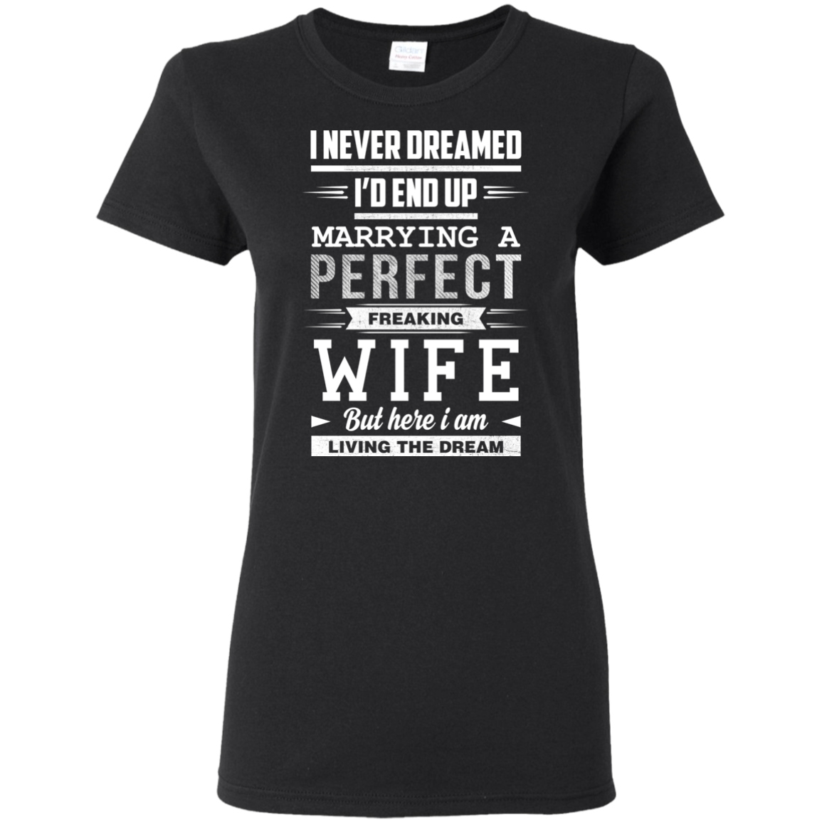 I Never Dreamed I'd End Up Marrying T Shirts
