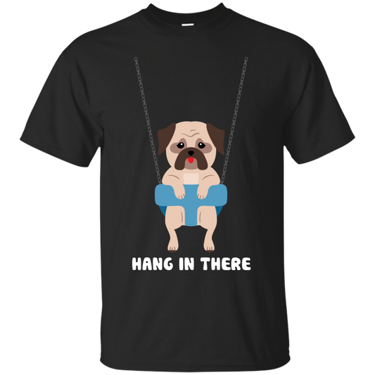 Hang In There Pug T Shirts