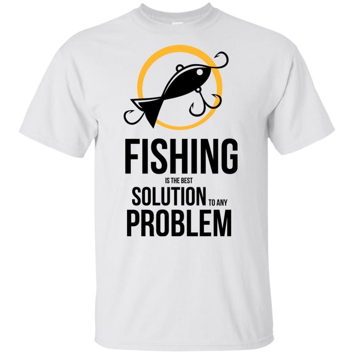 Fishing Is The Best Solution To Any Problem T Shirts