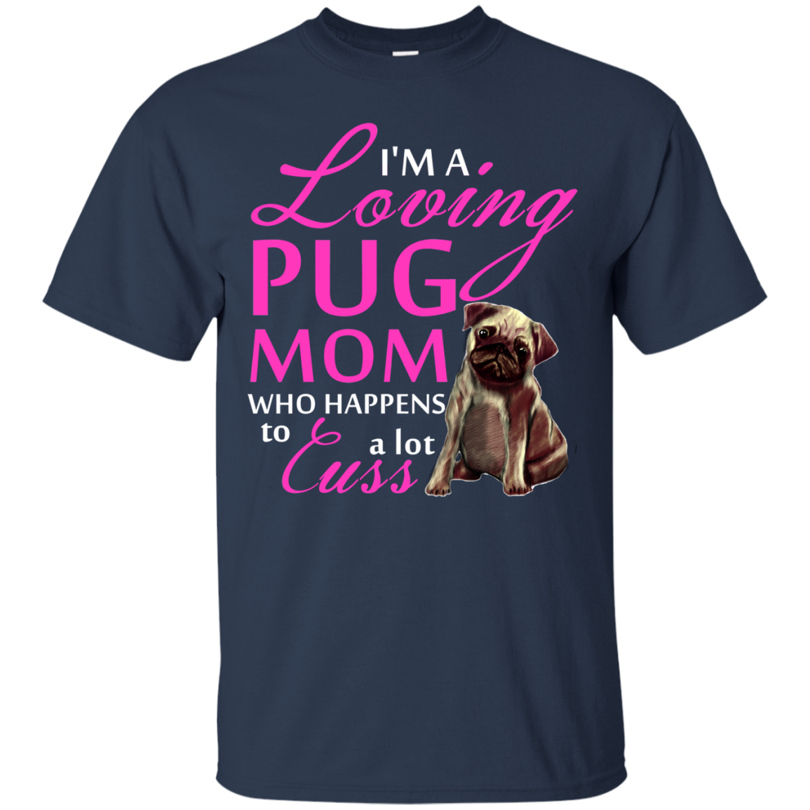 I'm A Loving Pug Mom T Shirts