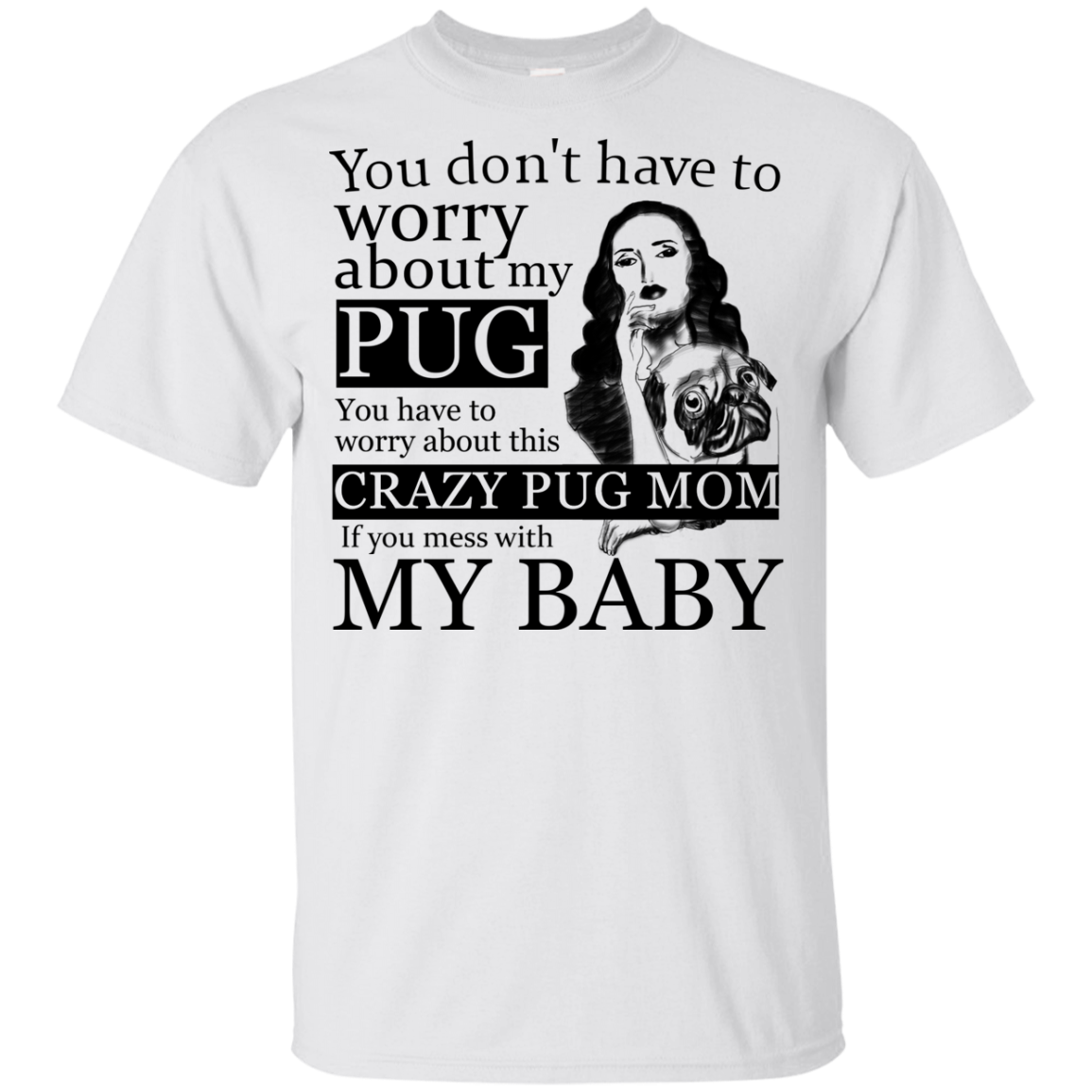 You Don't Have To Worry About My Pug T Shirts