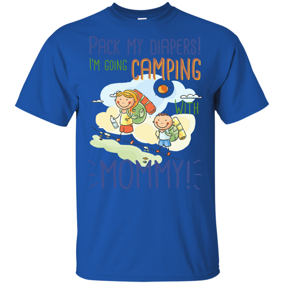 Pack My Diapers I'm Going Camping With Mommy T Shirts