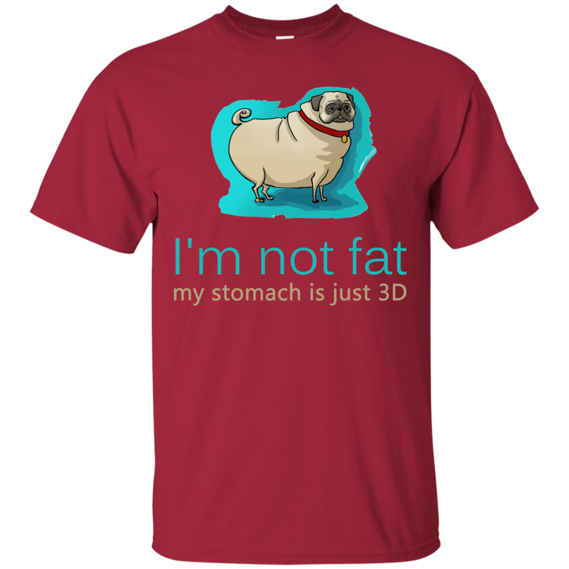 Pug - I'm Not Fat My Stomach Is Just 3D T Shirts
