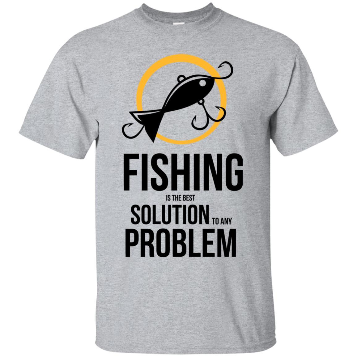 Fishing Is The Best Solution To Any Problem T Shirts