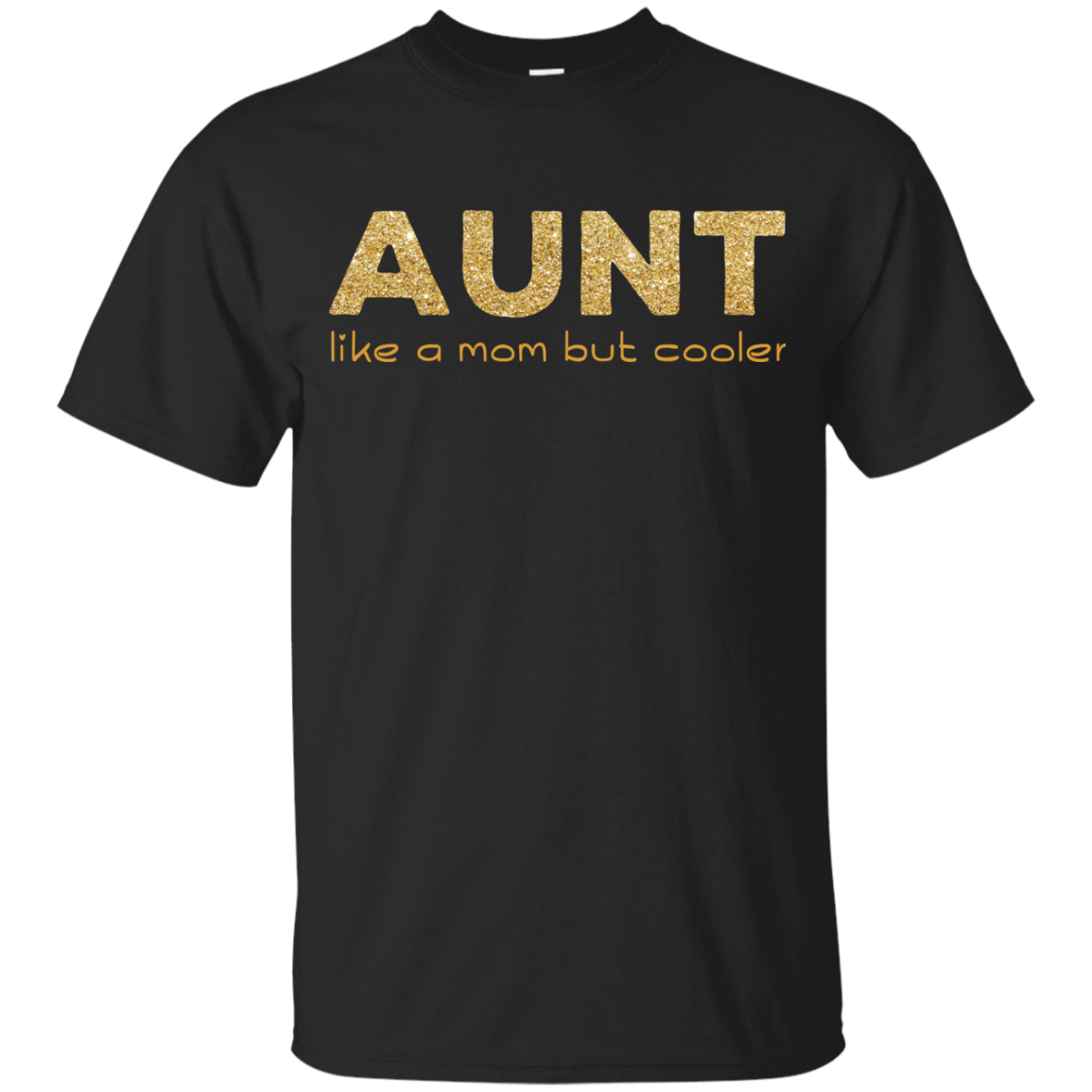 Aunt Like A Mom But Cooler T Shirts