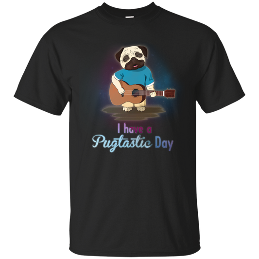 I Have A Pugtastic Day Pug T Shirts
