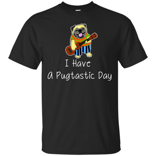 I Have A Pugtastic Day Pug T Shirts V2