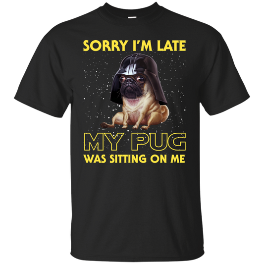 Nice Pug T Shirts - Sorry, My Pug Is Sitting On Me, is a cool gift