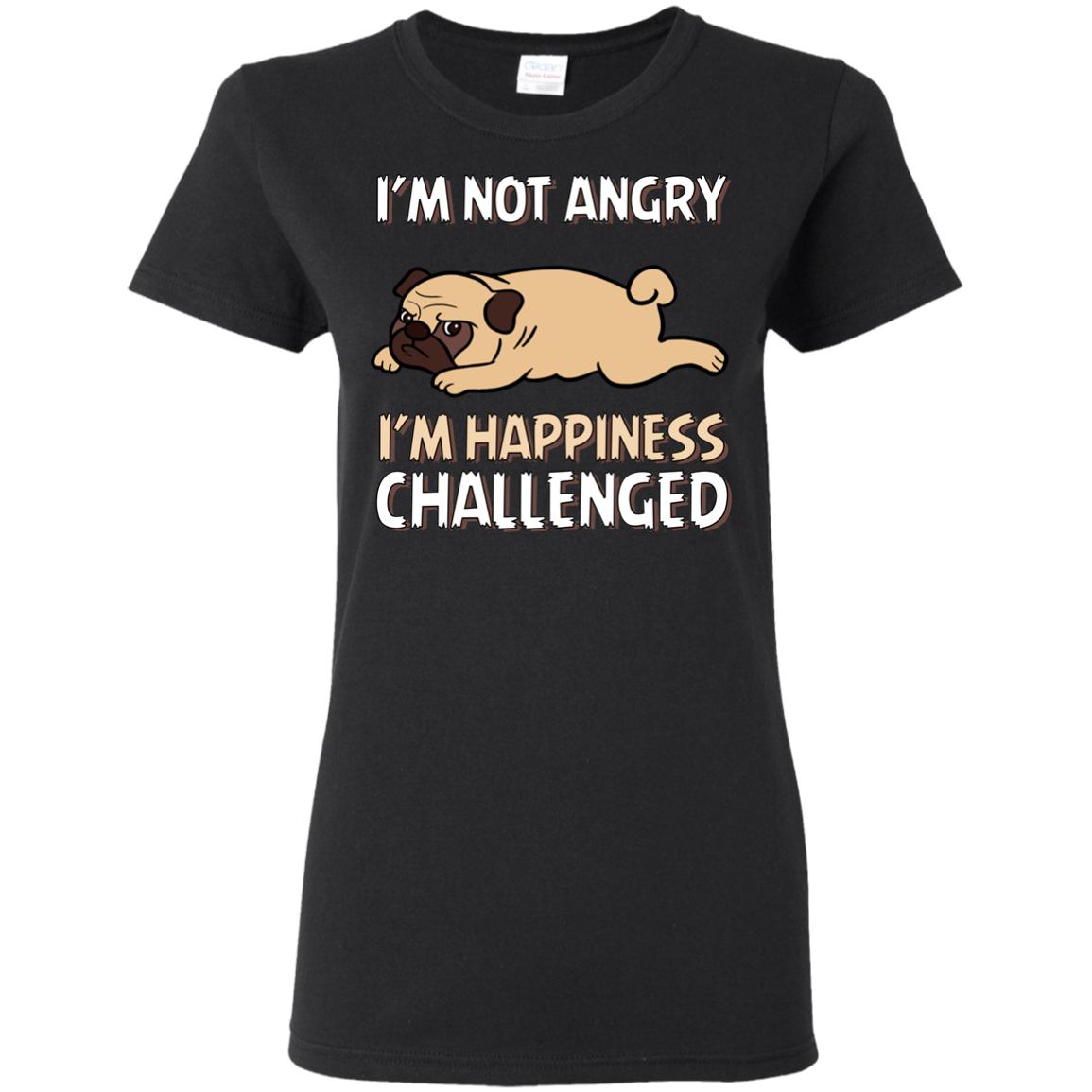 I'm Not Angry I'm Happiness Challenged Pug T Shirts