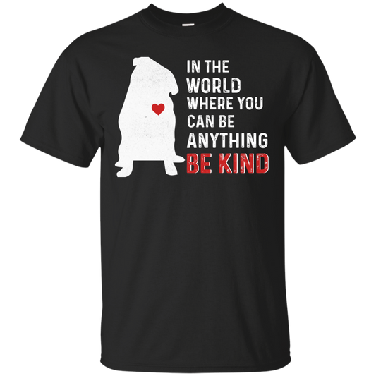 In The World Where You Can Be Pug T Shirts