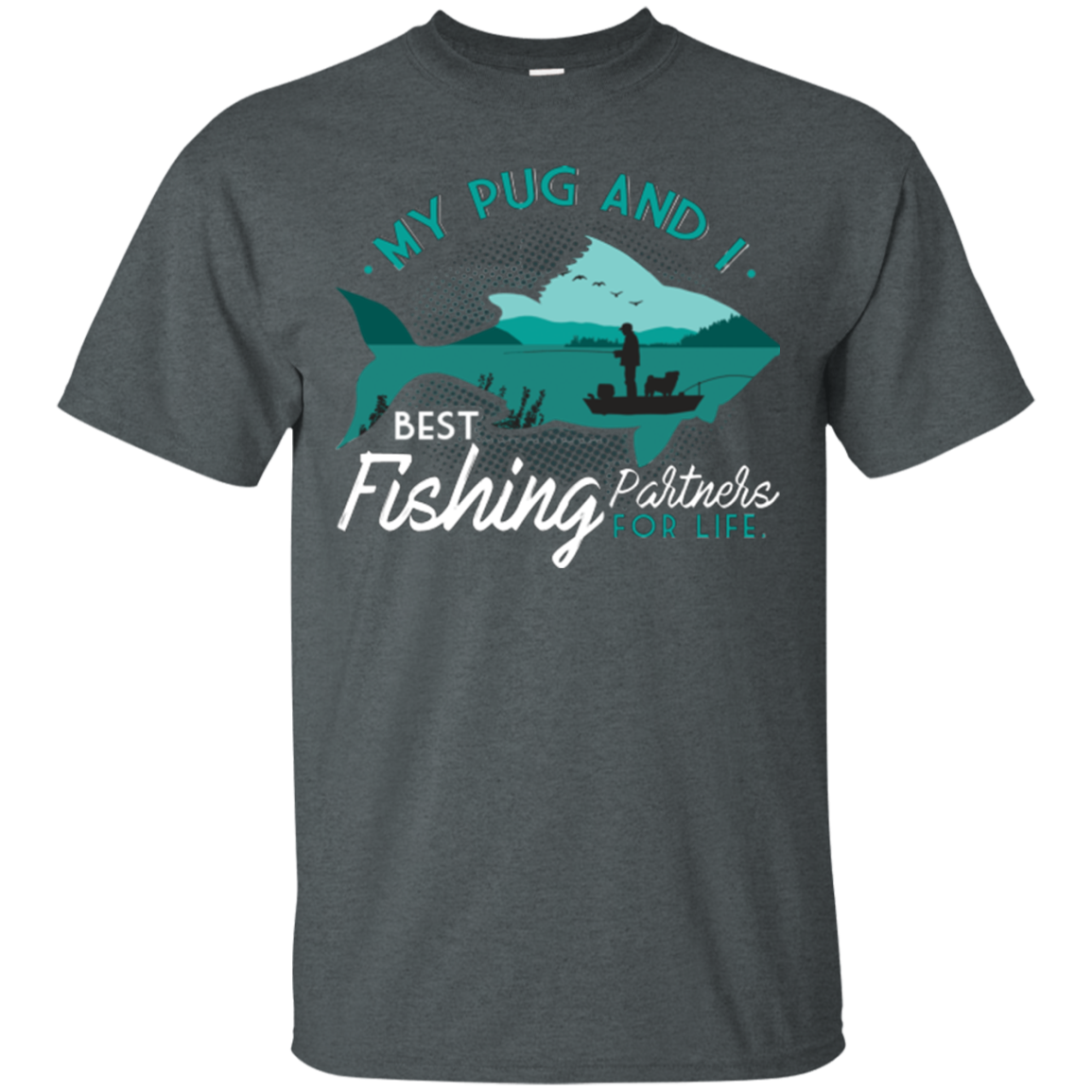 My Pug And I Best Fishing Partners For Life T Shirts