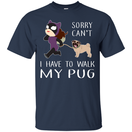 Funny Dog Pug T Shirt Sorry Cant' I Have To Walk My Pug T Shirts