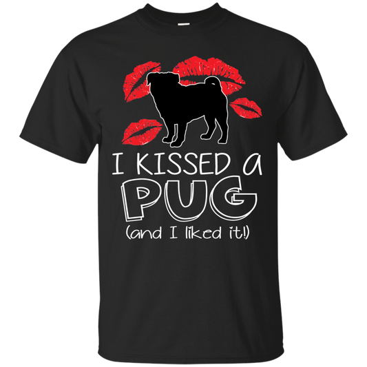 I Kissed A Pug And I Liked It T Shirts