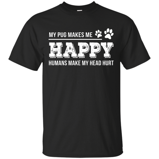 My Pug Makes Me Happy T Shirts