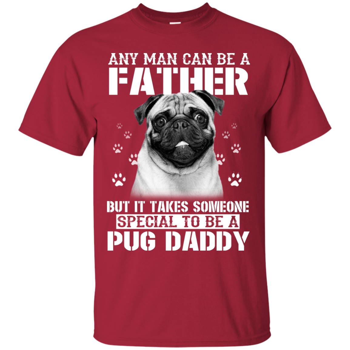 It Takes Someone Special To Be A Pug Daddy T Shirts