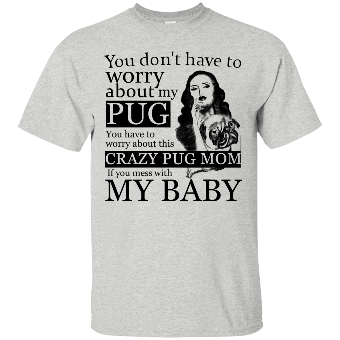 You Don't Have To Worry About My Pug T Shirts