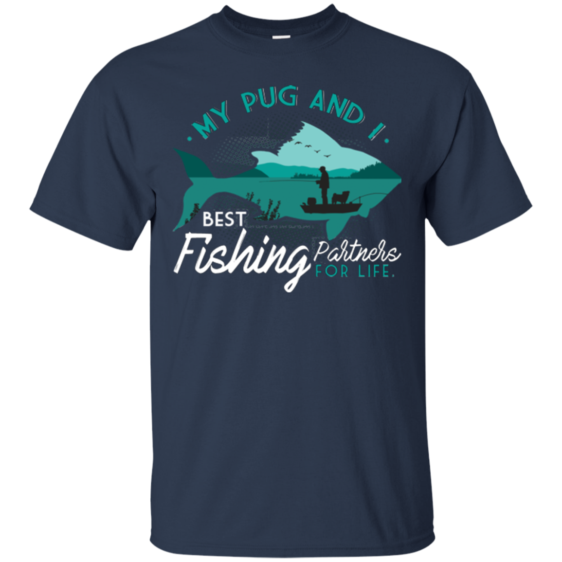 My Pug And I Best Fishing Partners For Life T Shirts