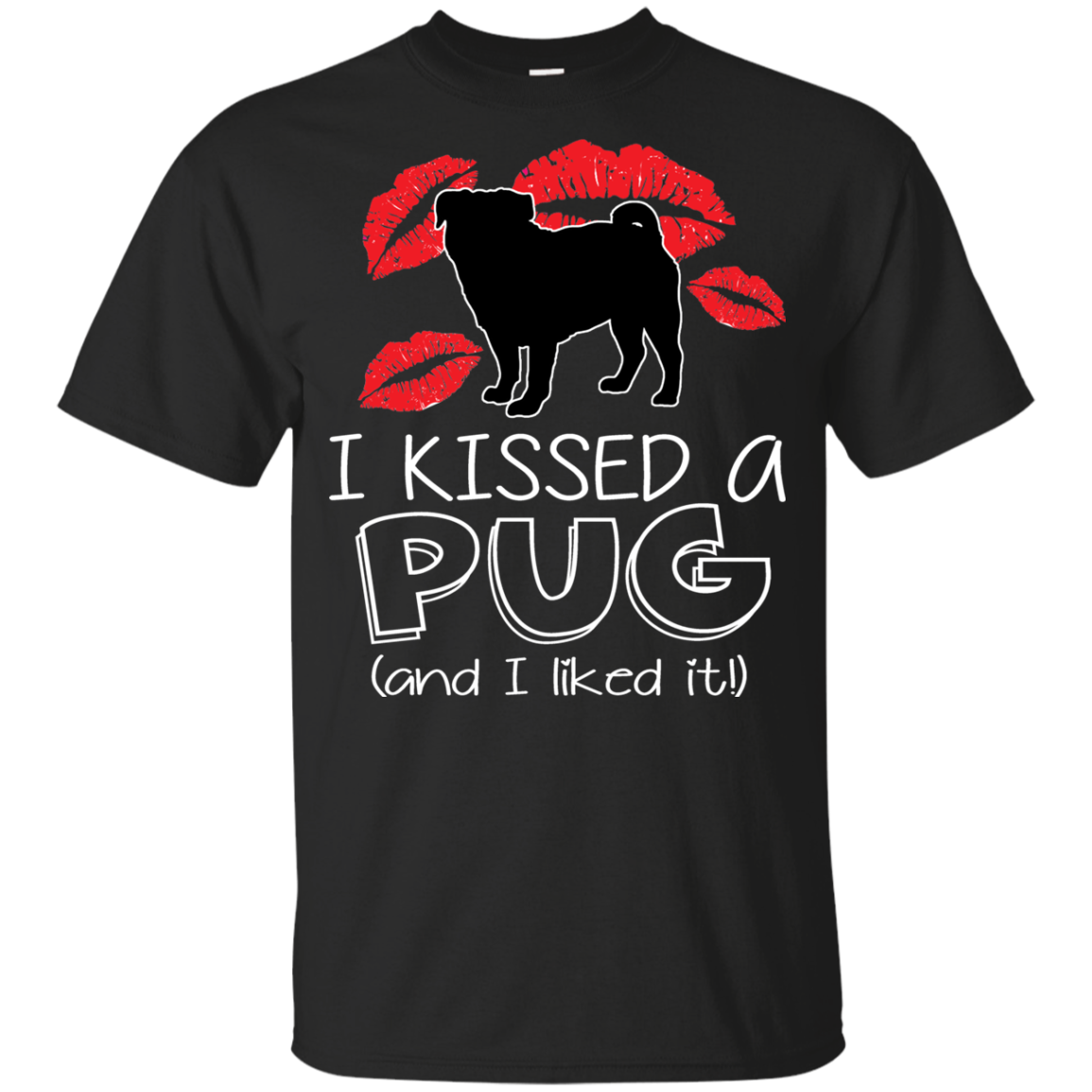 I Kissed A Pug And I Liked It T Shirts