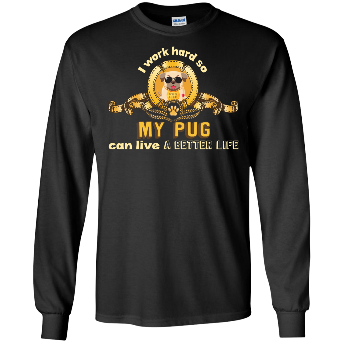 I Work Hard So My Pug Can Live A Better Life T Shirts