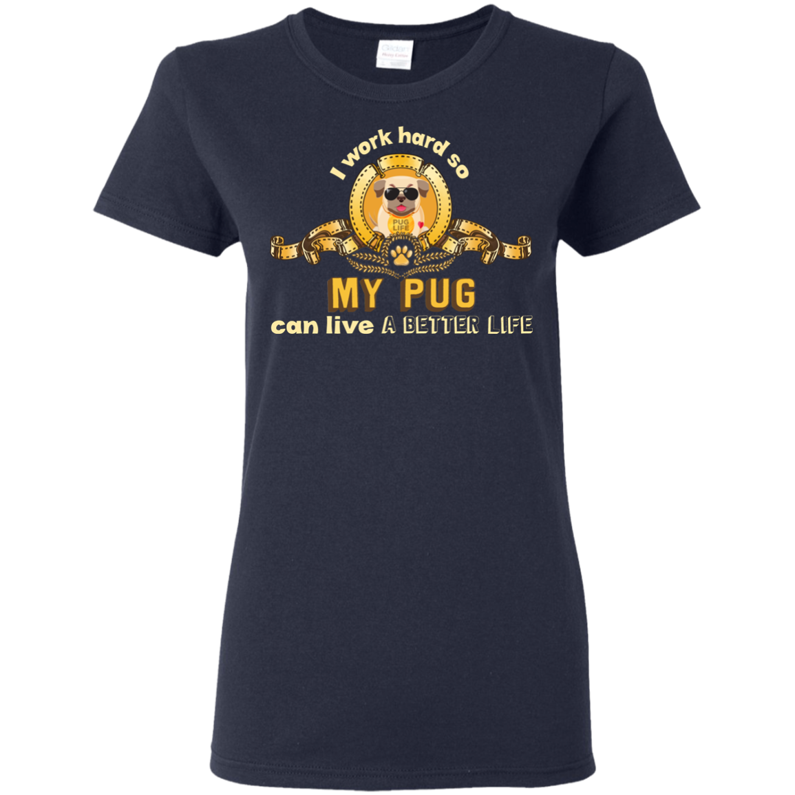 I Work Hard So My Pug Can Live A Better Life T Shirts