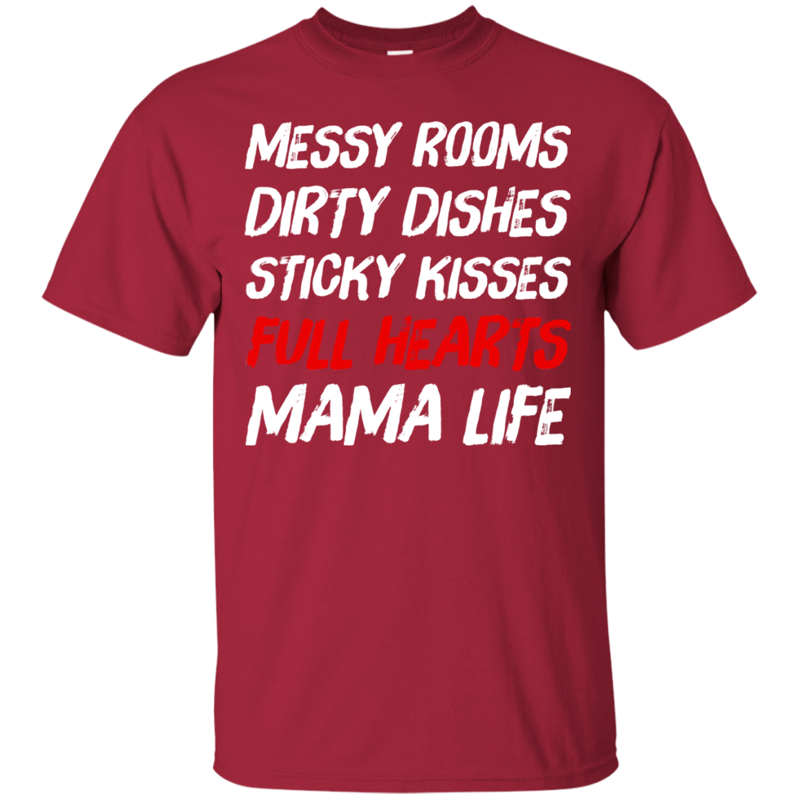 Messy Rooms Dirty Dishes Sticky Kisses Full Hearts Mama Life T Shirts