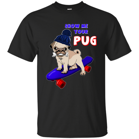Show Me Your Pug T Shirts