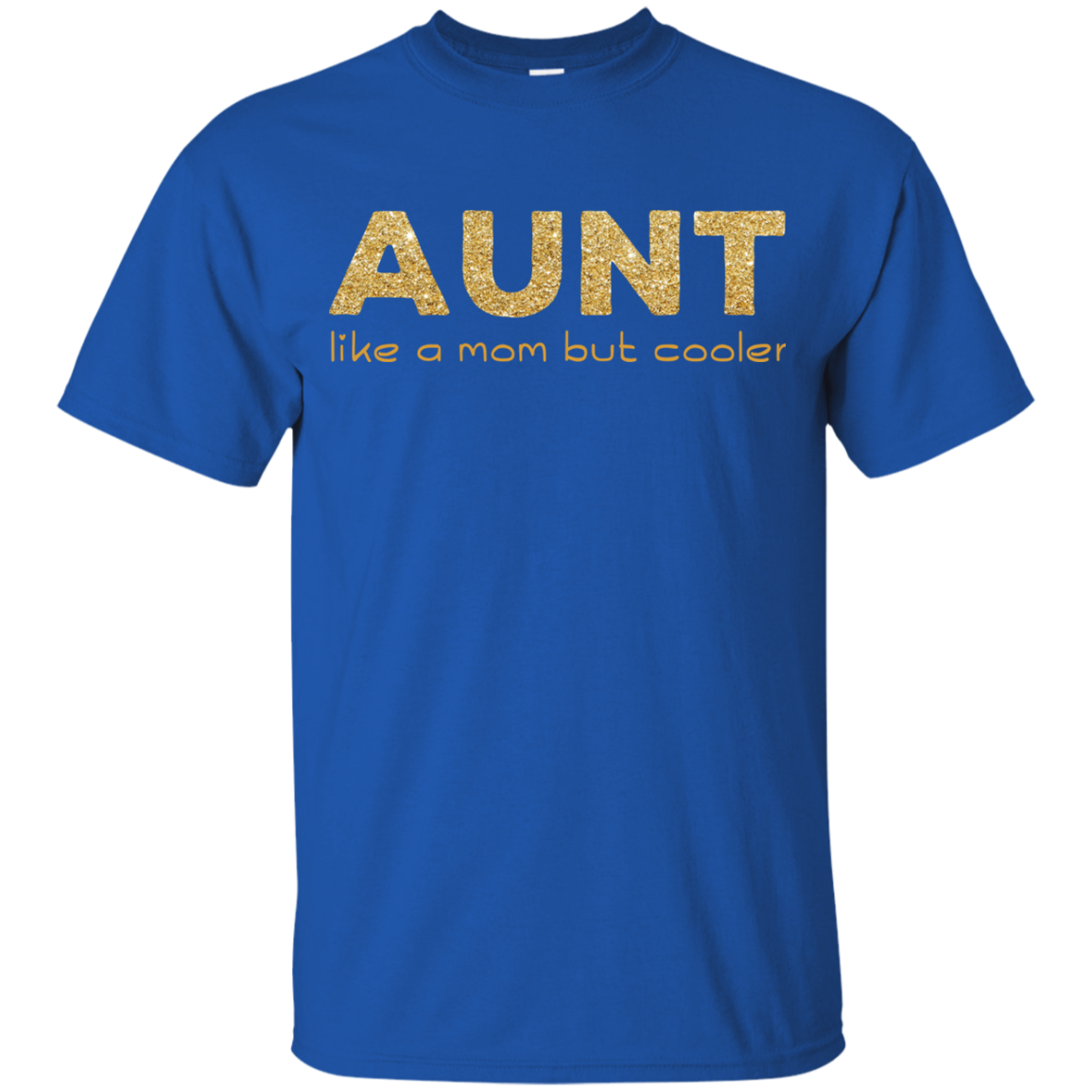 Aunt Like A Mom But Cooler T Shirts