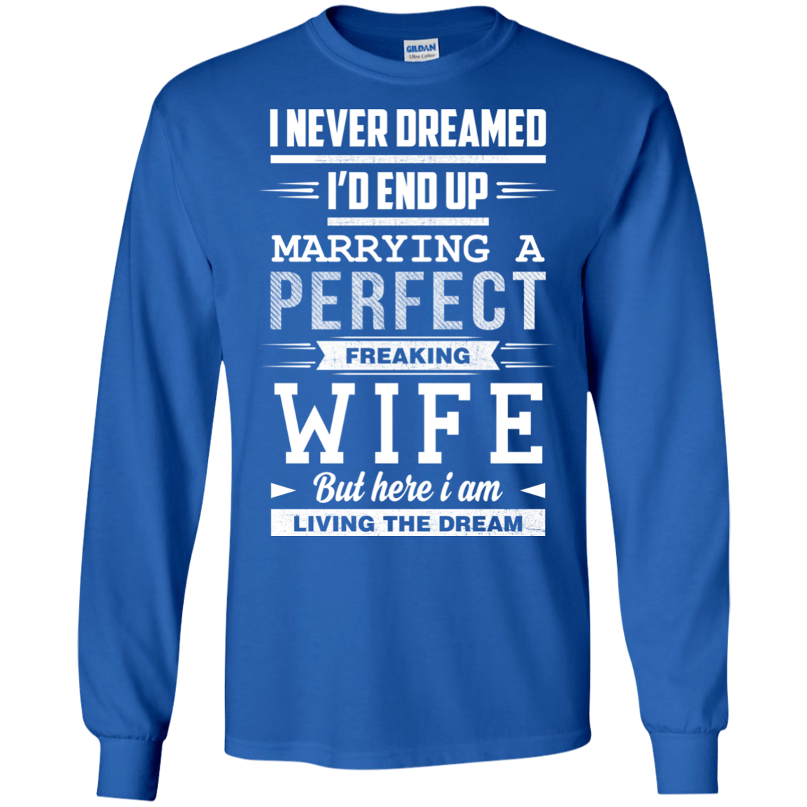 I Never Dreamed I'd End Up Marrying T Shirts