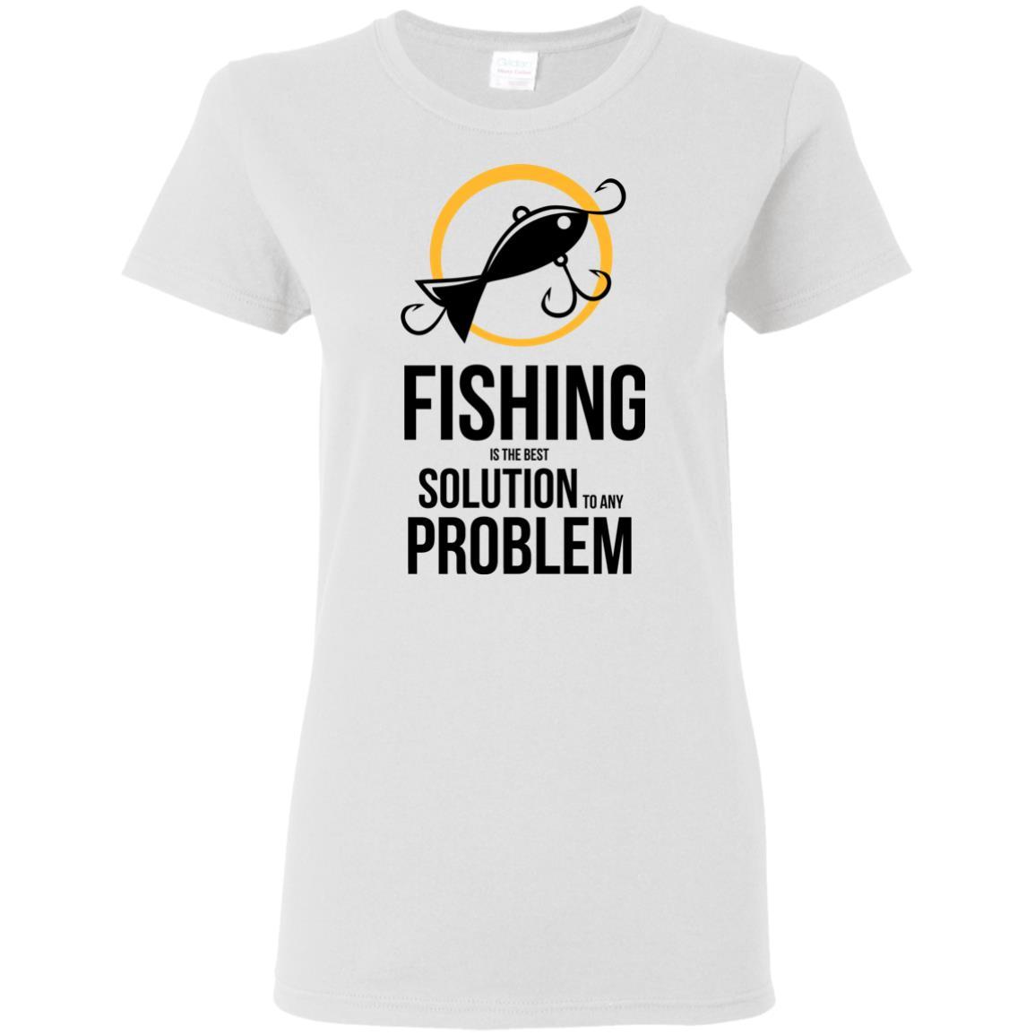 Fishing Is The Best Solution To Any Problem T Shirts