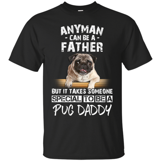 Nice Pug Black T Shirts - It Takes Someone Special To Be Pug Daddy
