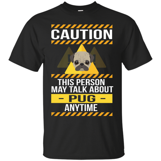 Caution This Person May Talk About Pug Anytime T Shirts