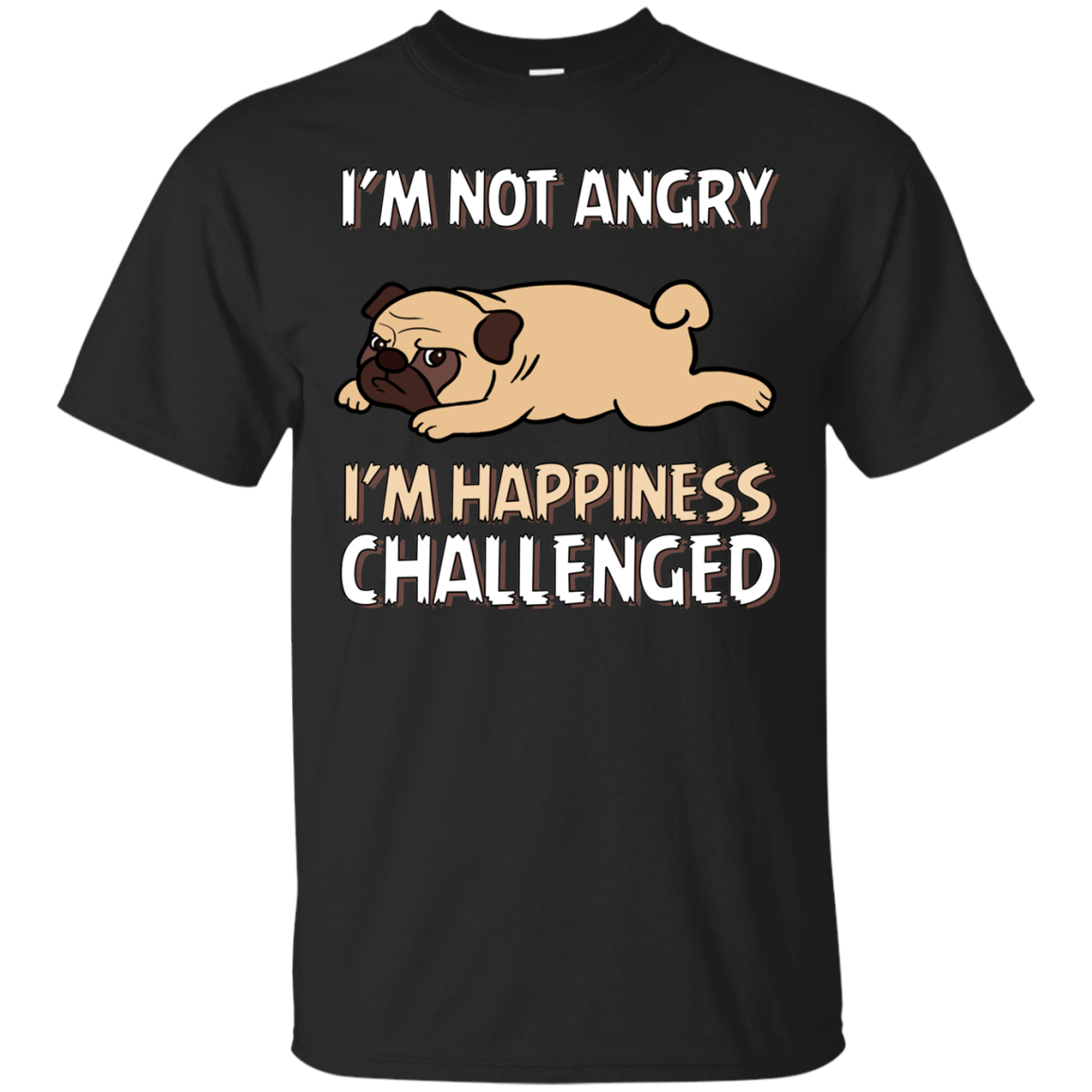 I'm Not Angry I'm Happiness Challenged Pug T Shirts