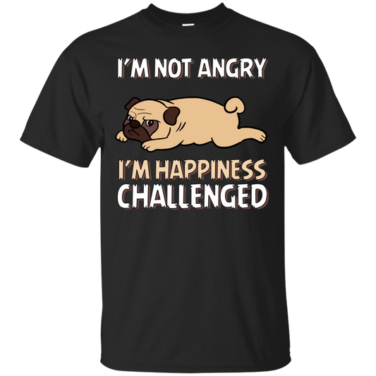 I'm Not Angry I'm Happiness Challenged Pug T Shirts