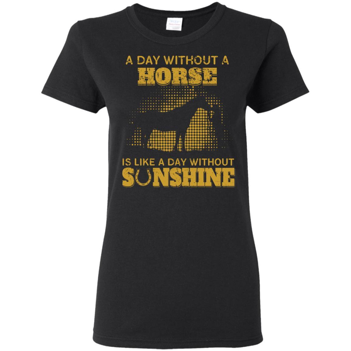 Nice Horse TShirt A Day Without Horse Is Like Day Without Sunshine