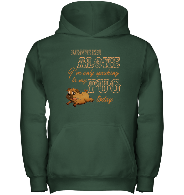 I'm Only Speaking To My Pug Today T Shirts