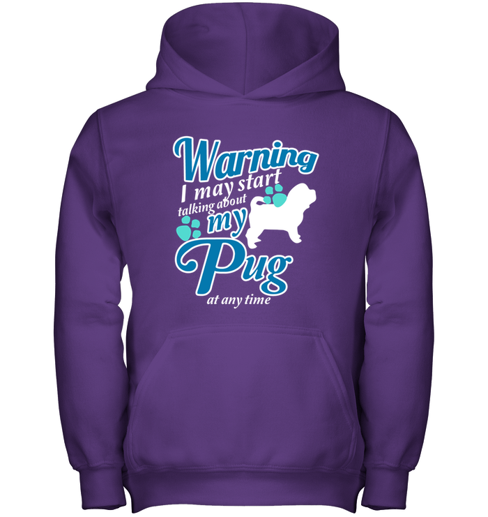 Warning I May Start Talking About My Pug T Shirts
