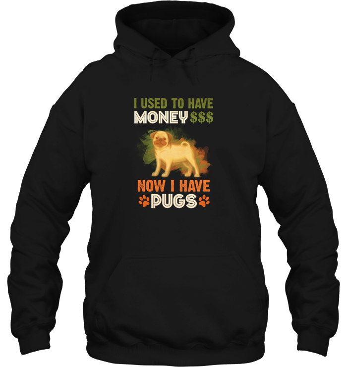 I Used To Have Money Now I Have Pugs T Shirts