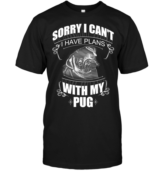 Sorry I Can't Pug T Shirts
