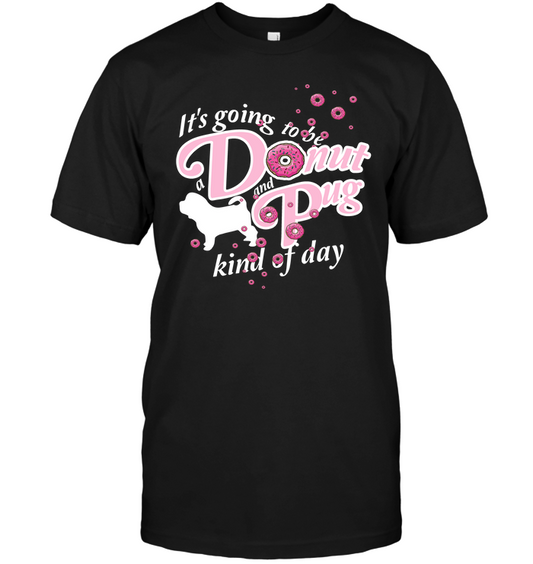 A Donut And Pug Kind Of Day T Shirts