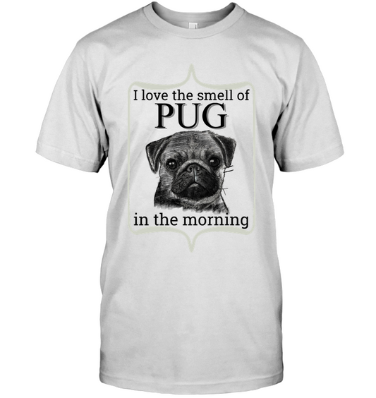 I Love The Smell Of Pug In The Morning T Shirts