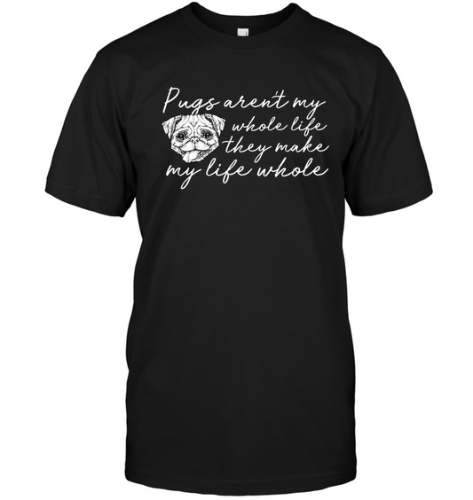 Pugs Aren't My Whole Life T Shirts