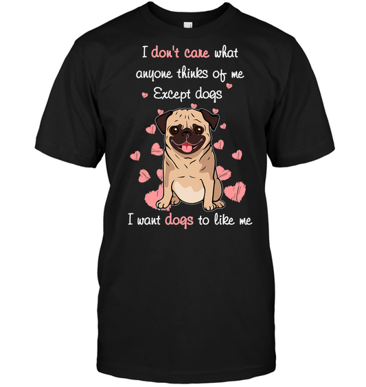 I Want Dogs To Like Me Pug T Shirts