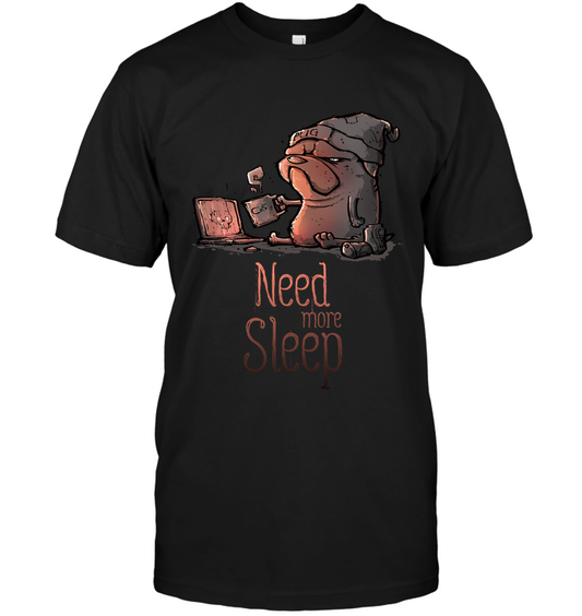 Pug - Need More Sleep T Shirts Ver2