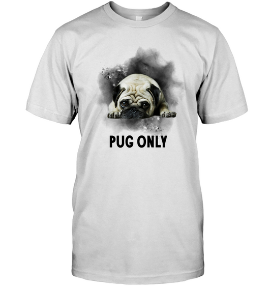 Pug Only T Shirts