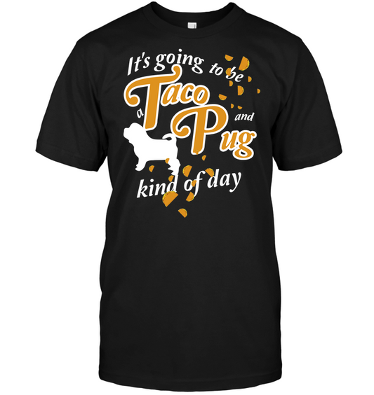 Taco And Pug Kind Of Day T Shirts