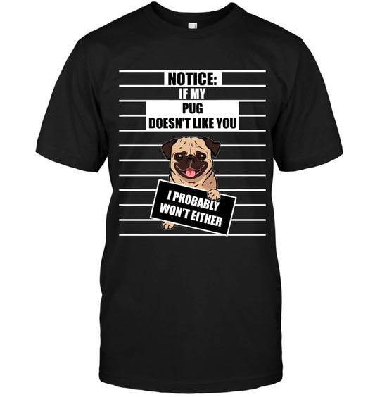 If My Pug Doesn't Like You T Shirts