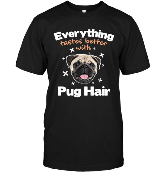 Everything Tastes Better With Pug Hair T Shirts