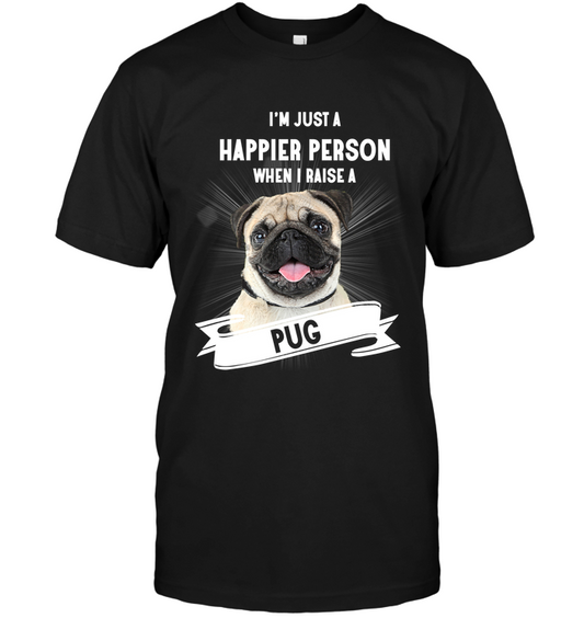 Pug - I'm Just A Happier Person T Shirts